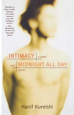 Intimacy and Midnight All Day: A Novel and Stories by Hanif Kureishi
