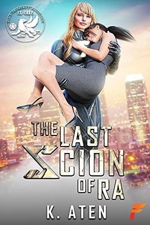 The Last Scion of Ra by K. Aten