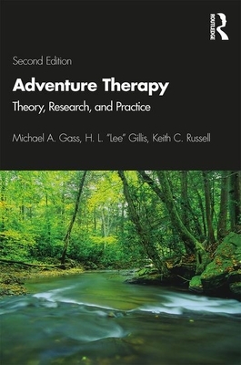 Adventure Therapy: Theory, Research, and Practice by H. L. Lee Gillis, Keith C. Russell, Michael A. Gass