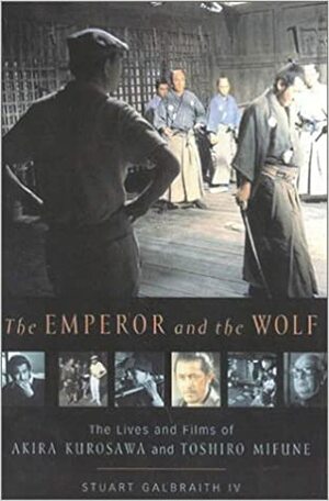 Akira Kurosawa: El Emperador y el Lobo by Stuart Galbraith IV