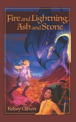 Fire and Lightning, Ash and Stone by Kelsey Clifton