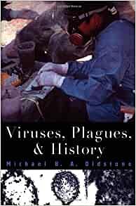 Viruses, Plagues and History by Michael B.A. Oldstone