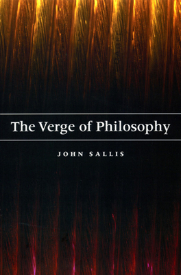 The Verge of Philosophy by John Sallis