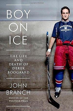 Boy on Ice: The Life and Death of Derek Boogaard 1st edition by Branch, John (2014) Hardcover by John Branch, John Branch