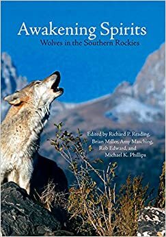 Awakening Spirits: Wolves in the Southern Rockies by Amy L. Masching, Rob Edwards, Brian Miller, Michael K. Phillips, Richard P. Reading