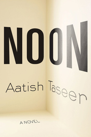 Noon: A Novel by Aatish Taseer