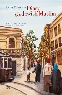 Diary of a Jewish Muslim: An Egyptian Novel by Sarah Enany, Kamal Ruhayyim