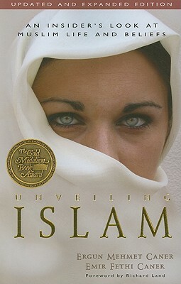 Unveiling Islam: An Insider's Look at Muslim Life and Beliefs by Ergun Mehmet Caner, Emir Fethi Caner