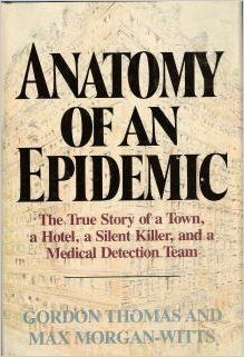 Anatomy of an Epidemic: The True Story of a Town, a Hotel, a Silent Killer, and a Medical Detection Team by Gordon Thomas, Max Morgan-Witts