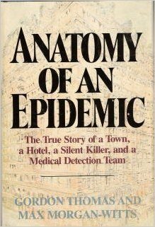 Anatomy of an Epidemic: The True Story of a Town, a Hotel, a Silent Killer, and a Medical Detection Team by Max Morgan-Witts, Gordon Thomas