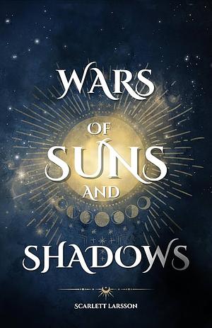 Wars of Suns and Shadows by Scarlett Larsson