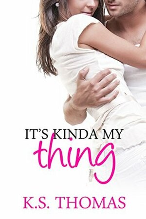 It's Kinda My Thing by K.S. Thomas