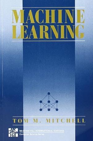 Machine Learning by Tom Michael Mitchell