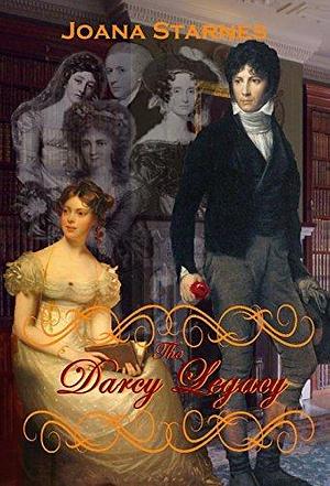 The Darcy Legacy: ~ A Pride and Prejudice Variation ~ by Joana Starnes, Joana Starnes