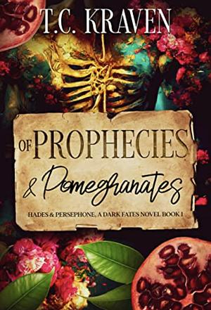 Of Prophecies & Pomegranates by T.C. Kraven