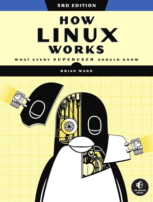How Linux Works, 3rd Edition: What Every Superuser Should Know by Brian Ward