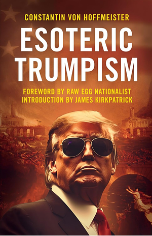 Esoteric Trumpism by Constantin von Hoffmeister