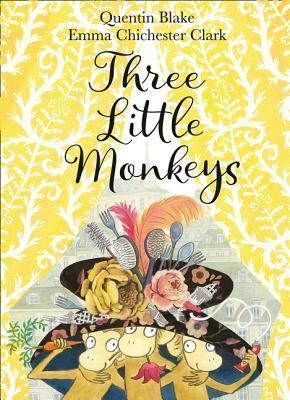 Three Little Monkeys by Emma Chichester Clark, Quentin Blake