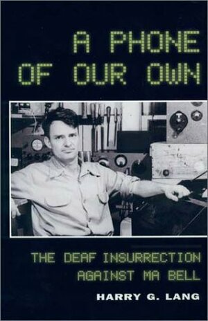 A Phone of Our Own: The Deaf Insurrection Against Ma Bell by Harry G. Lang