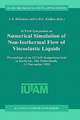 Iutam Symposium on Numerical Simulation of Non-Isothermal Flow of Viscoelastic Liquids: Proceedings of an Iutam Symposium Held in Kerkrade, the Nether by 