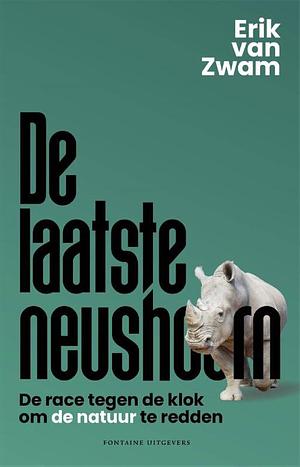 De laatste neushoorn: de race tegen de klok om de natuur te redden by Erik van Zwam