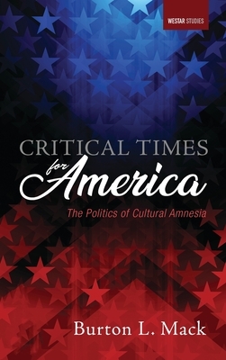 Critical Times for America by Burton L. Mack