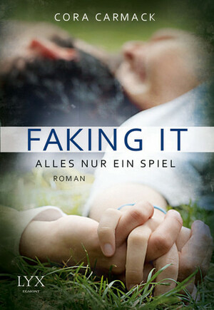 Faking it - Alles nur ein Spiel by Cora Carmack, Sonja Häusler