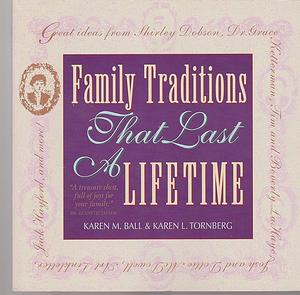 Family Traditions that Last a Lifetime by Karen Ball, Karen L. Tornberg