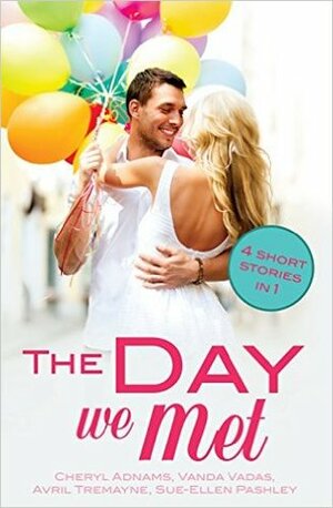 The Day We Met: Four short meet cute love stories (Random Romance) by Sue-Ellen Pashley, Vanda Vadas, Avril Tremayne, Cheryl Adnams