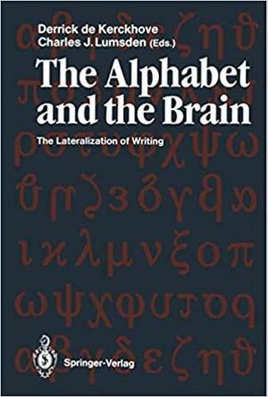 The Alphabet And The Brain: The Lateralization Of Writing by Derrick de Kerckhove, Charles J. Lumsden