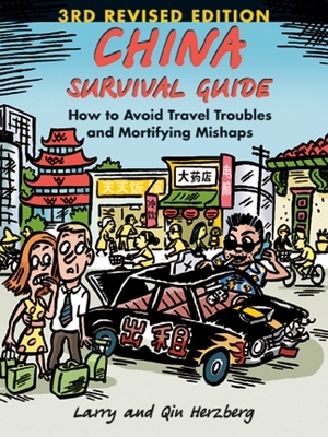 China Survival Guide: How to Avoid Travel Troubles and Mortifying Mishaps by Larry Herzberg, Qin Herzberg