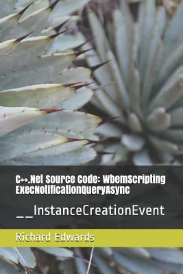 C++.Net Source Code: WbemScripting ExecNotificationQueryAsync: __InstanceCreationEvent by Richard Edwards