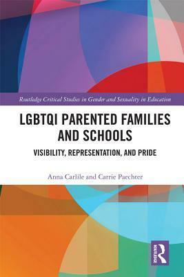 Lgbtqi Parented Families and Schools: Visibility, Representation, and Pride by Carrie Paechter, Anna Carlile