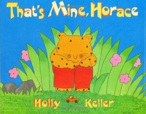 That's Mine, Horace by Holly Keller