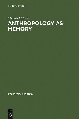 Anthropology as Memory by Michael Mack