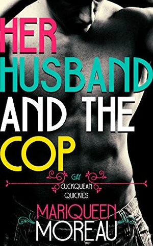 Her Husband and the Cop by Mariqueen Moreau