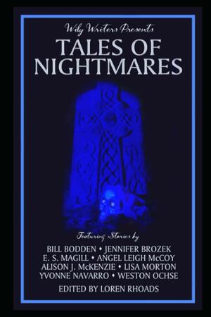Tales of Nightmares: Wily Writers Presents #2 by Jennifer Brozek, Weston Ochse, Angel Leigh McCoy, E.S. Magill, Bill Bodden, Loren Rhoads, Yvonne Navarro, Alison J. McKenzie, Lisa Morton