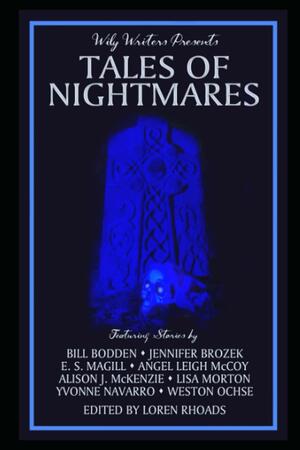 Tales of Nightmares: Wily Writers Presents #2 by Yvonne Navarro, Lisa Morton, Loren Rhoads, Angel Leigh McCoy, Bill Bodden, Jennifer Brozek, Alison J. McKenzie, E.S. Magill, Weston Ochse