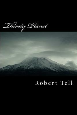Thirsty Planet by Robert Tell
