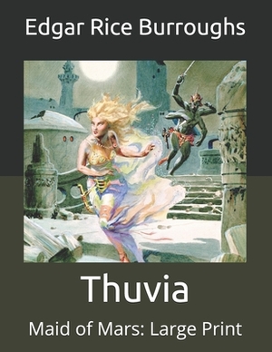 Thuvia: Maid of Mars: Large Print by Edgar Rice Burroughs