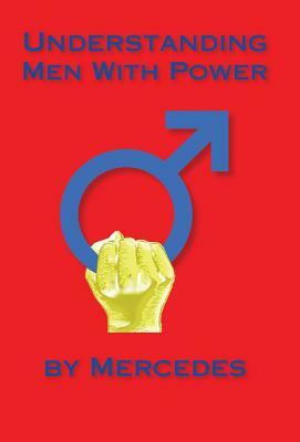 Understanding Men With Power by Mercedes