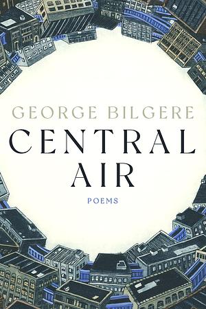 Central Air: Poems by George Bilgere, George Bilgere