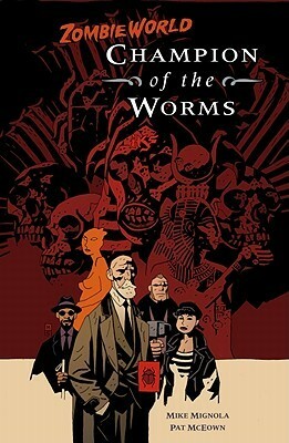 ZombieWorld: Champion of the Worms by Mike Mignola, Pat McEown