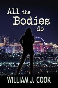 All the Bodies Do by William J. Cook, William J. Cook