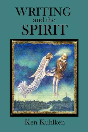 Writing and the Spirit by Ken Kuhlken