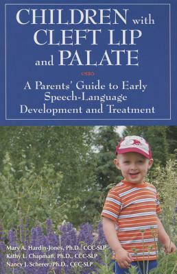 Children with Cleft Lip and Palate: A Parents' Guide to Early Speech-Language Development and Treatment by Nancy J. Scherer, Mary A. Hardin-Jones, Kathy L. Chapman