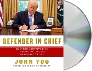 Defender in Chief: Donald Trump's Fight for Presidential Power by John Yoo