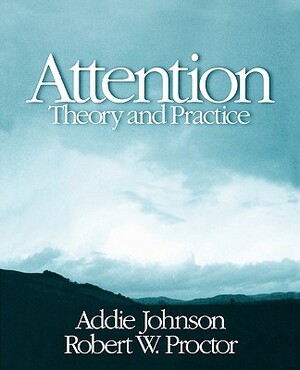 Attention: Theory and Practice by Addie Johnson, Robert W. Proctor