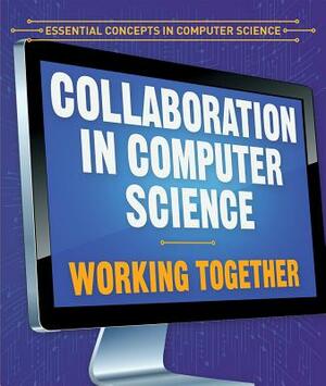 Collaboration in Computer Science: Working Together by Jonathan F. Bard