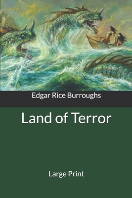 Land of Terror: Large Print by Edgar Rice Burroughs